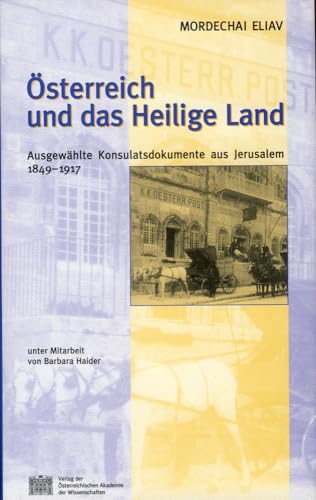 Stock image for Osterreich und das Heilige Land: Ausgewahlte Konsulatsdokumente aus Jerusalem 1849-1917 (osterreichische Geschichtsquellen. Zweite Abteilung, Diplomataria et acta) for sale by BookStore Jerusalem