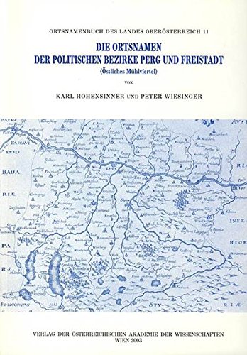 Die Ortsnamen der Politschen Bezirke Perg und Freistadt (Östliches Mühlviertel) - Wiesinger Peter, Hohensinner Karl