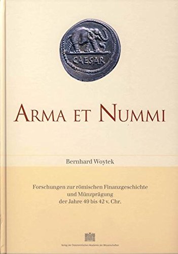 9783700131595: Arma et Nummi: Forschungen zur romischen Finanzgeschichte und Muenzpragung der Jahre 49 bis 42 v.Chr. (Denkschriften Der Phil.-hist. Klasse)