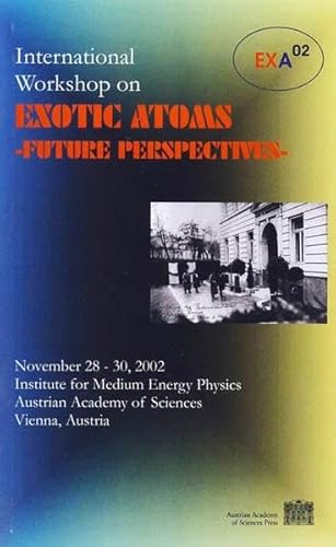 Beispielbild fr International Workshop on Exotic Atoms - Future Perspectives: Proceedings of EXA 02 - International Workshop held November 28-30, 2002, Vienna, Austria zum Verkauf von medimops