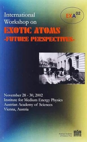Stock image for International Workshop on Exotic Atoms - Future Perspectives: Proceedings of EXA 02 - International Workshop held November 28-30, 2002, Vienna, Austria for sale by medimops