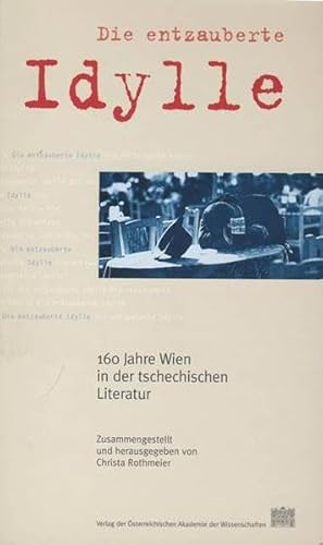 9783700132615: Die Entzauberte Idylle: 160 Jahre Wien in Der Tschechischen Literatur (Veroffentlichungen der Kommission fur Literaturwissenschaft)