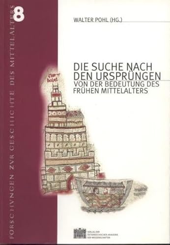 Die Suche nach den Ursprüngen: Von der Bedeutung des frühen Mittelalters. (Denkschriften der philosophisch-historischen Klasse, Band 8)