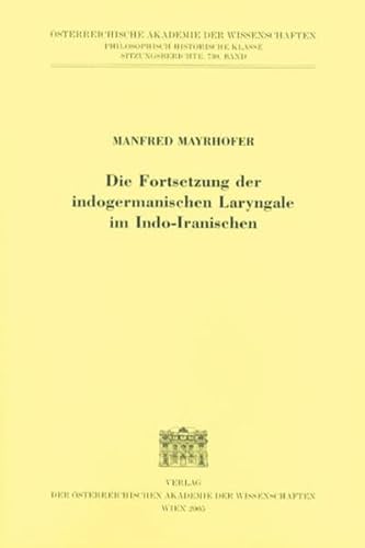 9783700134763: Die Fortsetzung der indogermanische Laryngale in Indo-Iranischen (Osterreichische Akademie der Wissenschaften Philosophisch-Historische Klasse Sitzungsberichte) (German Edition)