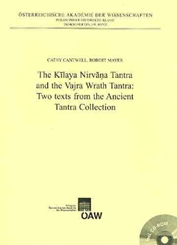 The Kilaya Nirvana Tantra and the Vajra Wrath Tantra: Two Texts from the Ancient Tantra Collection (Philosophish-Historische Klasse Denkschriften) (9783700136781) by Cantwell, Cathy; Mayer, Robert