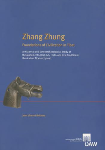 Zhang Zhung: Foundations of Civilization in Tibet. A Historical and Ethnoarchaeological Study of the Monuments, Rock Art, Texts, and Oral Tradition of ... Upland (Denkschriften Der Phil.-hist. Klasse) (9783700160465) by Bellezza, John Vincent