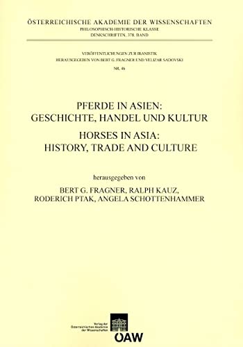Pferde in Asien: Geschichte, Handel und Kultur. Horses in Asia: History, Trade and Culture (Denkschriften Der Phil.-hist. Klasse) (German Edition) (9783700161035) by Kauz, Ralph; Ptak, Roderich; Schottenhammer, Angela