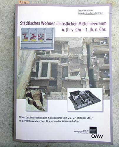 Stadtisches Wohnen im ostlichen Mittelmeerraum 4. Jh. v. Chr. 1. Jh. n. Chr.: Akten des internati...