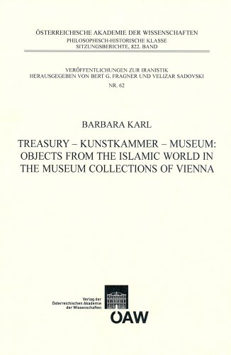 9783700169529: Objects from the Islamic World in the Museum Collections of Vienna: Treasury - Kunstkammer - Museum