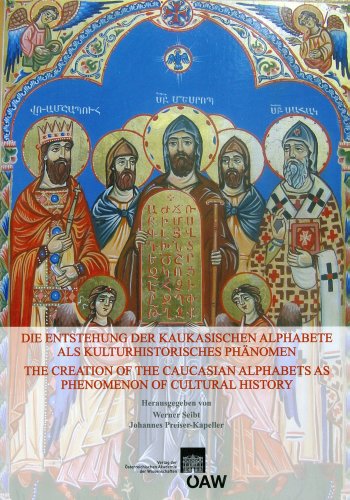 Die Entstehung der Kaukasischen Alphabete als Kulturhistorisches Phanomen / The Creation of the Caucasian Alphabets as Phenomenon of Cultural History: Vol 28 - Seibt, Werner (Corporate Author)/ Preiser-Kapeller, Johannes (Editor)