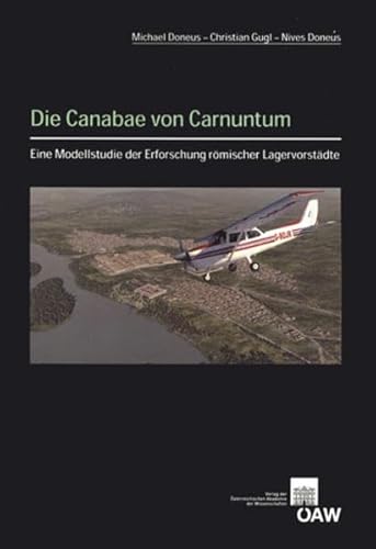 Stock image for Die Canabae von Carnuntum: Eine Modellstudie der Erforschung rmischer Lagervorstdte (Der Romische Limes in Osterreich) (German Edition) [Paperback] Doneus, Michael; Doneus, Nives and Gugl, Christian for sale by The Compleat Scholar