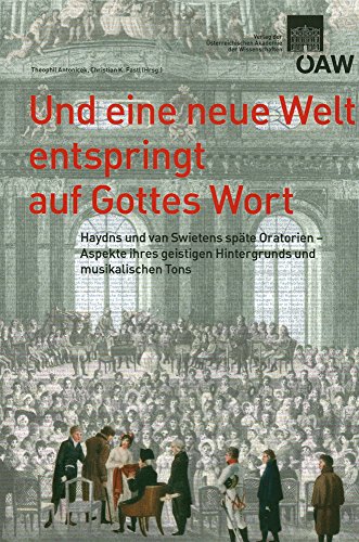 Beispielbild fr Und eine neue Welt entspringt auf Gottes Wort: Haydns und van Swietens Oratorien - Aspekte ihres geistigen Hintergrunds und musikalischen Tons (Sitzungsberichte der philosophisch-historischen Klasse) zum Verkauf von medimops