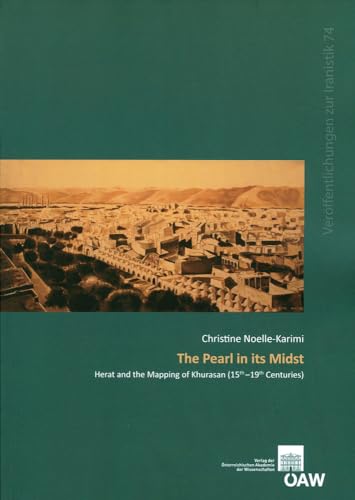 Stock image for The Pearl in Its Midst: Herat and the Mapping of Khurasan (15th-19th Centuries) (Denkschriften Der Philosophisch-Historischen Klasse) for sale by Joseph Burridge Books