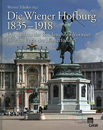 Die Wiener Hofburg 1835-1918: Der Ausbau der Residenz vom Vormärz bis zum Ende des 
