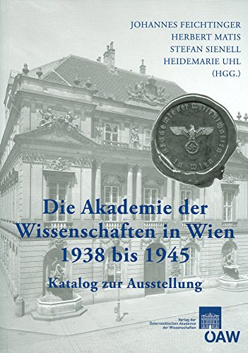 Beispielbild fr Die Akademie der Wissenschaften in Wien 1938-1945: Katalog zur Ausstellung zum Verkauf von medimops