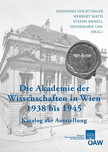 9783700173670: Die Akademie Der Wissenschaften in Wien 1938 Bis 1945: Katalog Zur Ausstellung