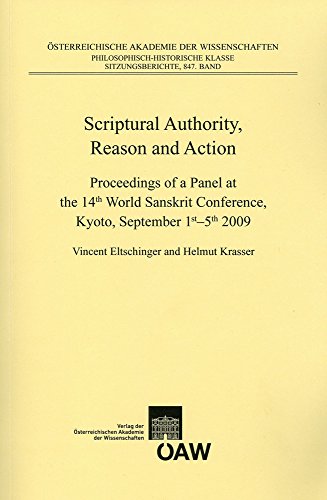 9783700175513: Scriptural Authority, Reason and Action: Proceedings of a Panel at the 14th World Sanskrit Conference, Kyoto, September 1st-5th 2009