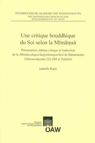 9783700176657: Une Critique Bouddhique Du Soi Selon La Mimamsa: Presentation, Edition Critique Et Traduction De La Mimamsakaparikalpitatmapariksa De Santaraksita ... Zur Kultur- Und Geistesgeschichte Asiens)