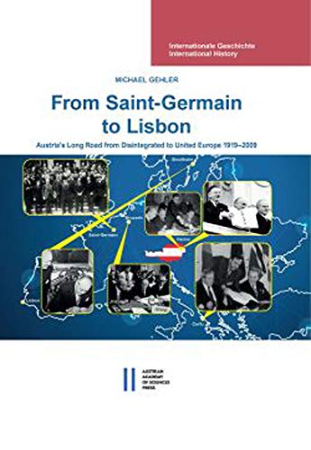 From Saint-Germain to Lisbon: Austria s Long Road from Disintegrated to United Europe 1919-2009 - Gehler, Michael