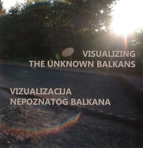 Beispielbild fr Visualizing the Unknown Balkans - Vizuakliacija nepoznatog Balkana zum Verkauf von ISD LLC