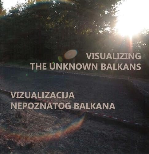 Stock image for Visualizing the Unknown Balkans - Vizuakliacija nepoznatog Balkana for sale by ISD LLC