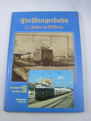 Preßburgerbahn, 75 Jahre in Bildern. Eine Dokumentation von Alfred Horn - Horn, Alfred