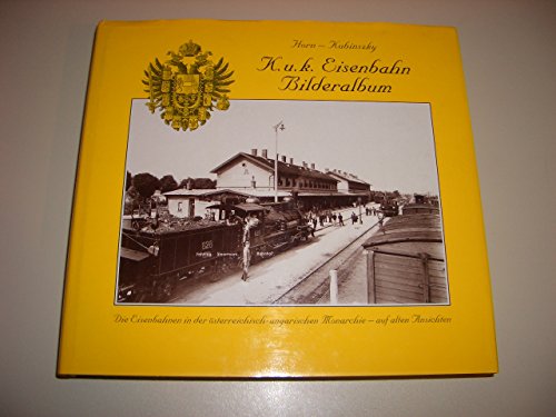 K. u. k. Eisenbahn Bilderalbum. Die Eisenbahnen in der österreichisch-ungarischen Monarchie - auf...