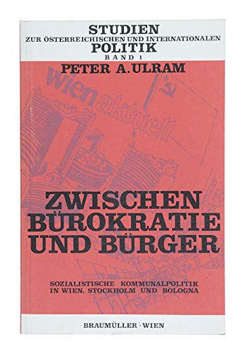 Zwischen BuÌˆrokratie und BuÌˆrger: Sozialistische Kommunalpolitik in Wien, Stockholm u. Bologna (Studien zur oÌˆsterreichischen und internationalen Politik) (German Edition) (9783700301875) by Ulram, Peter A