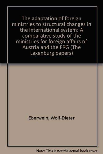 9783700302841: The adaptation of foreign ministries to structural changes in the international system: A comparative study of the Ministries for Foreign Affairs of Austria and the FRG (The Laxenburg papers)