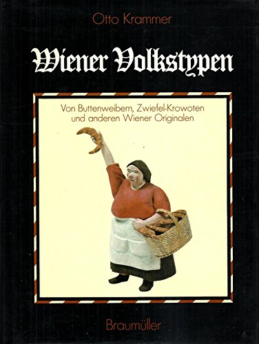 9783700305125: Wiener Volkstypen: Von Buttenweibern, Zwiefel-Krowoten und anderen Wiener Originalen