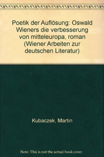 Stock image for Poetik der Auflosung: Oswald Wieners Die Verbesserung von Mitteleuropa, Roman (Wiener Arbeiten zur deutschen Literatur) (German Edition) for sale by mountain