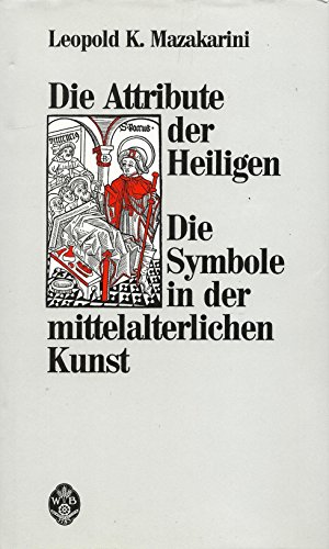 Beispielbild fr Die Attribute der Heiligen: Die Symbole in der mittelalterlichen Kunst zum Verkauf von Goodbooks-Wien
