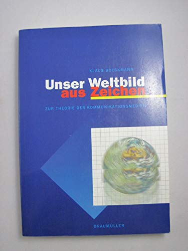 Unser Weltbild aus Zeichen - Zur Theorie der Kommunikationsmedien