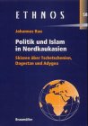 Politik und Islam in Nordkaukasien. Skizzen Ã¼ber Tschetschenien, Dagestan und Adygea. (9783700313298) by Rau, Johannes