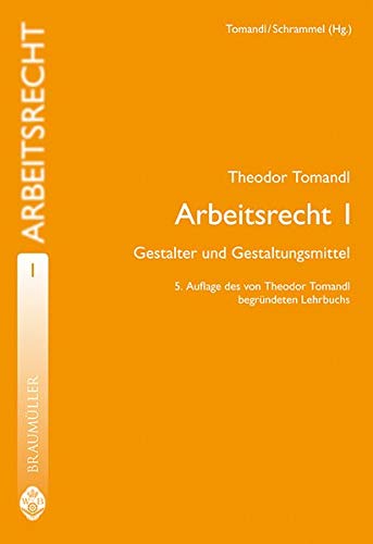 Arbeitsrecht Gestalter und Gestaltungsmittel - Tomandl, Theodor, Walter Schrammel und Theodor Tomandl
