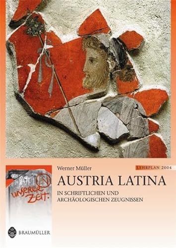 Stock image for Austria Latina: In schriftlichen und archologischen Zeugnissen. Lat. /Dt. (Latein in unserer Zeit) for sale by Buchmarie