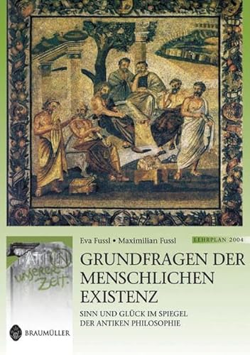 Beispielbild fr Grundfragen der menschlichen Existenz: Sinn und Glck im Spiegel der antiken Philosophie zum Verkauf von medimops