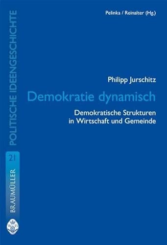 Demokratie dynamisch!: Demokratische Strukturen in Wirtschaft und Gemeinde - Jurschitz, Philipp