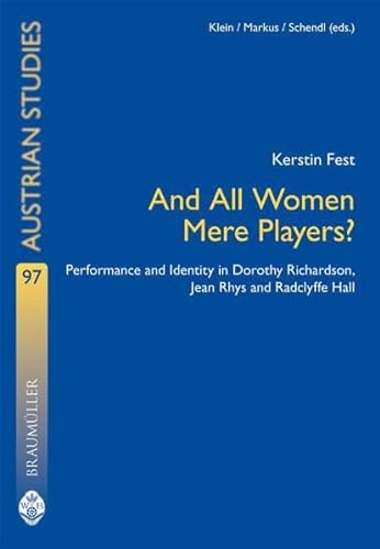 Stock image for And All Women Mere Players?: Performance and Identity in Dorothy Richardson, Jean Rhys and Radclyffe Hall (Austrian Studies in English) for sale by medimops
