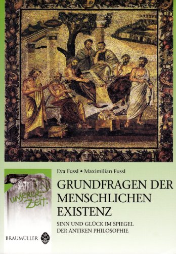 Beispielbild fr Grundfragen der menschlichen Existenz: Sinn und Glck im Spiegel der antiken Philosophie zum Verkauf von medimops