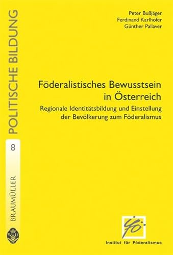 9783700317517: Fderalistisches Bewusstsein in sterreich: Regionale Identittsbildung und Einstellung der Bevlkerung zum Fderalismus