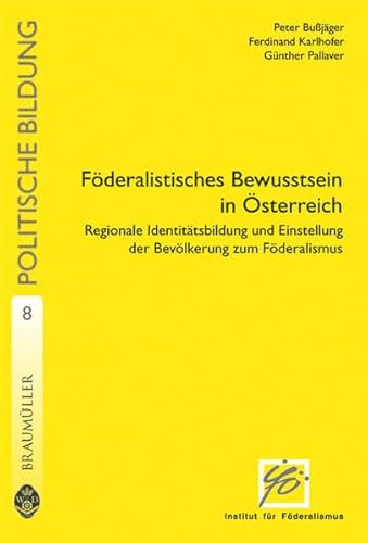 Föderalistisches Bewusstsein in Österreich. Regionale Identitätsbildung und Einstellung der Bevöl...