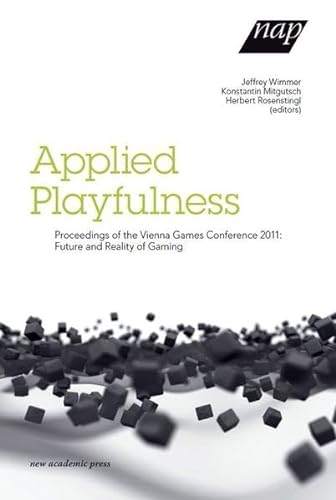Beispielbild fr Applied Playfulness : Proceedings of the Vienna Games Conference 2011: Future and Reality of Gaming zum Verkauf von Buchpark