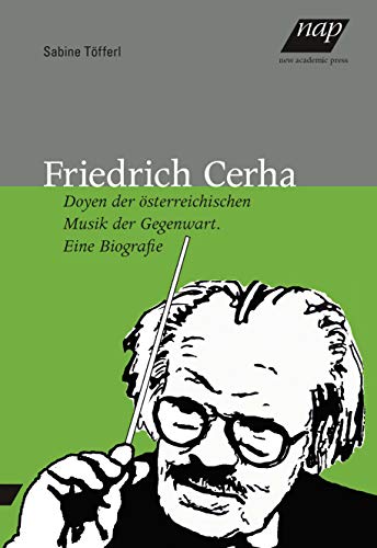 9783700319818: Friedrich Cerha: Doyen der sterreichischen Musik der Gegenwart. Eine Biografie