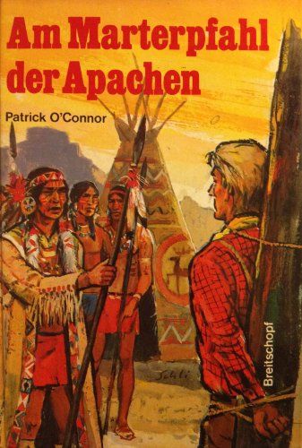 Am Marterpfahl der Komantschen (9783700400950) by Patrick OÂ´Connor