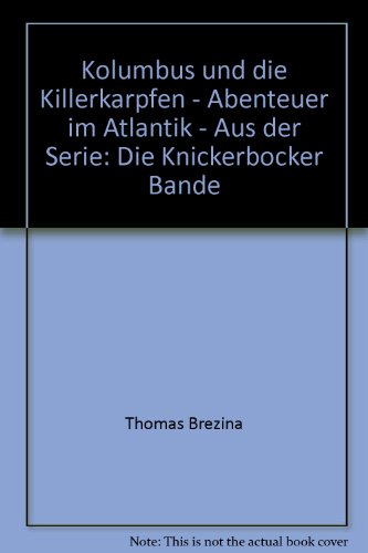 Kolumbus und die Killerkarpfen (Die Knickerbocker-Bande) - Brezina, Thomas