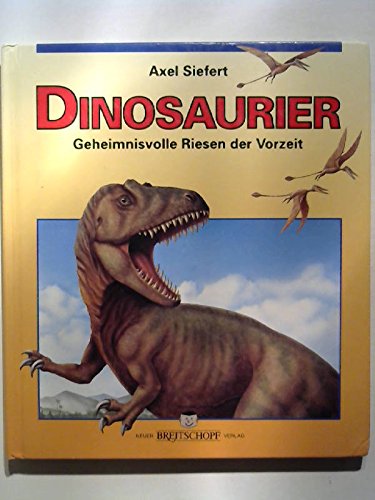 9783700401865: Dinosaurier. ( Ab 10 J.). Geheimnisvolle Riesen der Vorzeit - Siefert, Axel