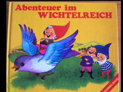 9783700408277: Abenteuer im Wichtelreich Sammelband - Elisabeth Dirr Anna Hoffmann Felicitas Kuhn