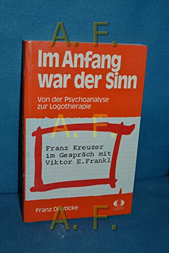 Imagen de archivo de Im Anfang war der Sinn. Von der Psychoanalyse zur Logotherapie. Franz Kreuzer im Gesprch mit Viktor E. Frankl. a la venta por Eugen Friedhuber KG