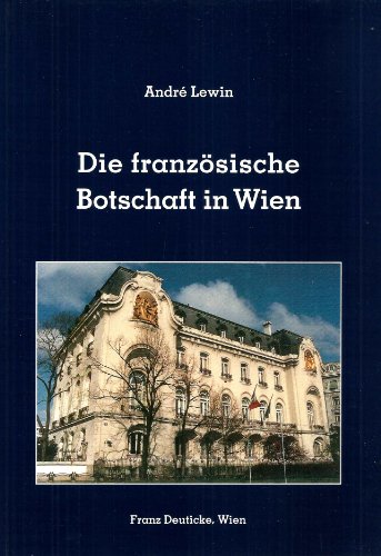 Die französische Botschaft in Wien. Geschichte des Hauses am Schwarzenbergplatz mit Anekdoten zu ...